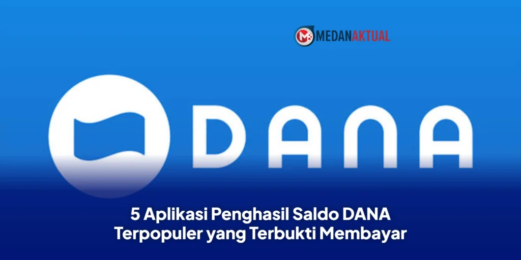 5 Aplikasi Penghasil Saldo DANA Terpopuler yang Terbukti Membayar