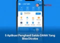 5 Aplikasi Penghasil Saldo DANA Yang Bisa Dicoba, Gratis dan Mudah Digunakan