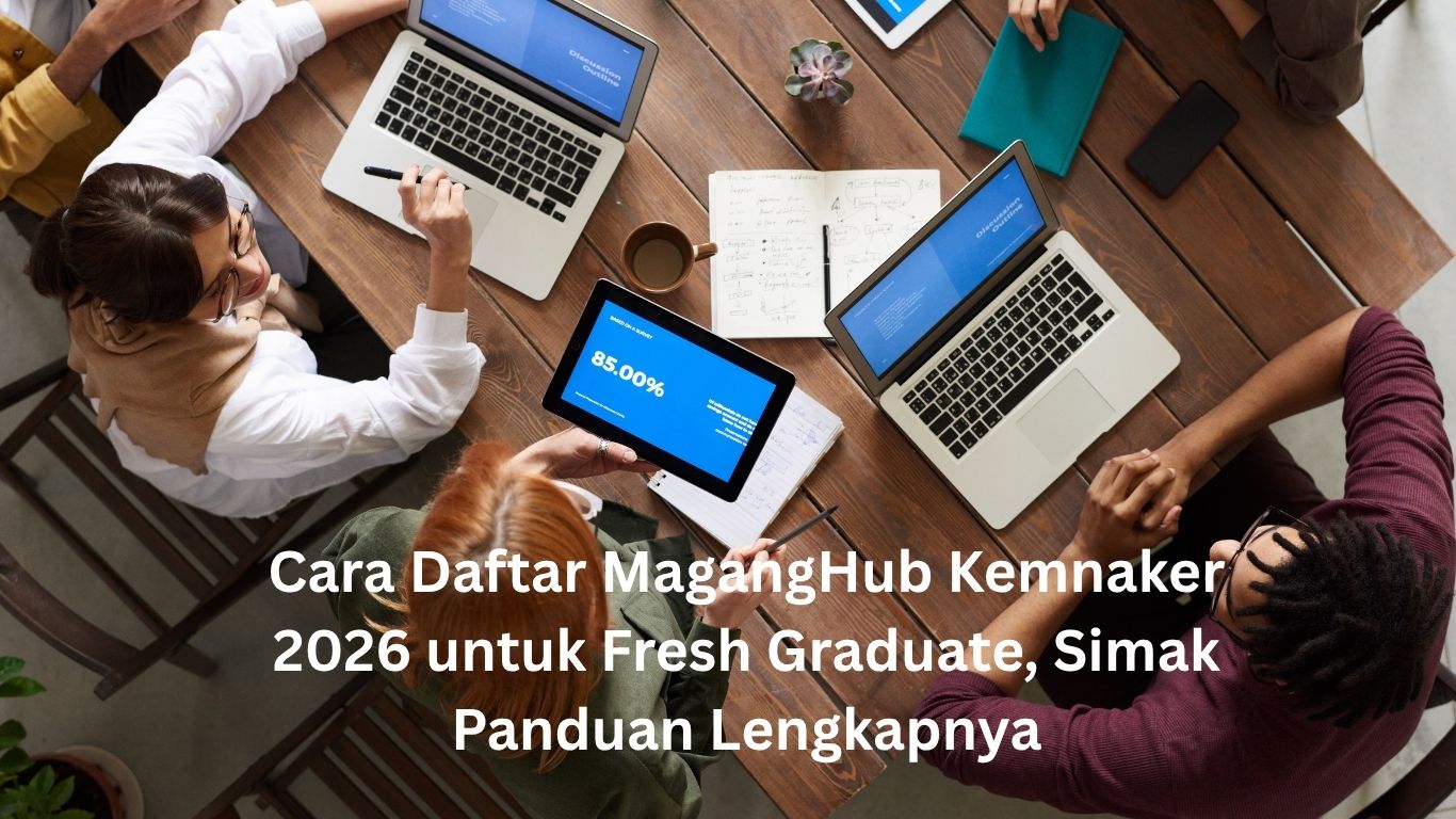 Cara Daftar MagangHub Kemnaker 2026 untuk Fresh Graduate, Simak Panduan Lengkapnya