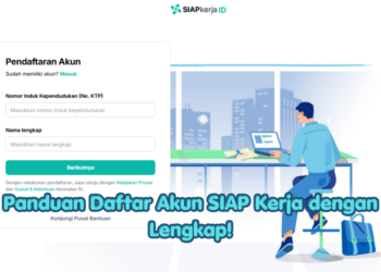Panduan Daftar Akun SIAP Kerja dengan Lengkap!