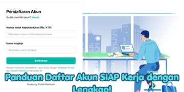 Panduan Daftar Akun SIAP Kerja dengan Lengkap!