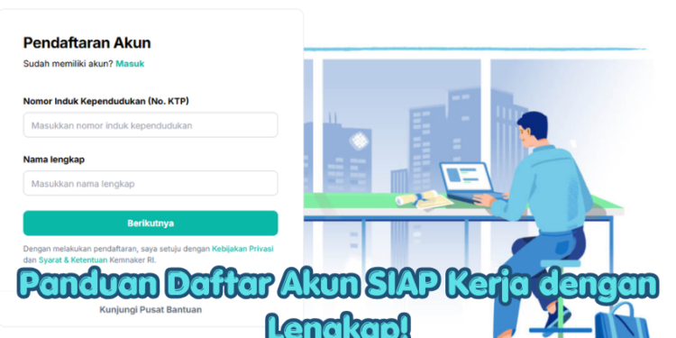 Panduan Daftar Akun SIAP Kerja dengan Lengkap!