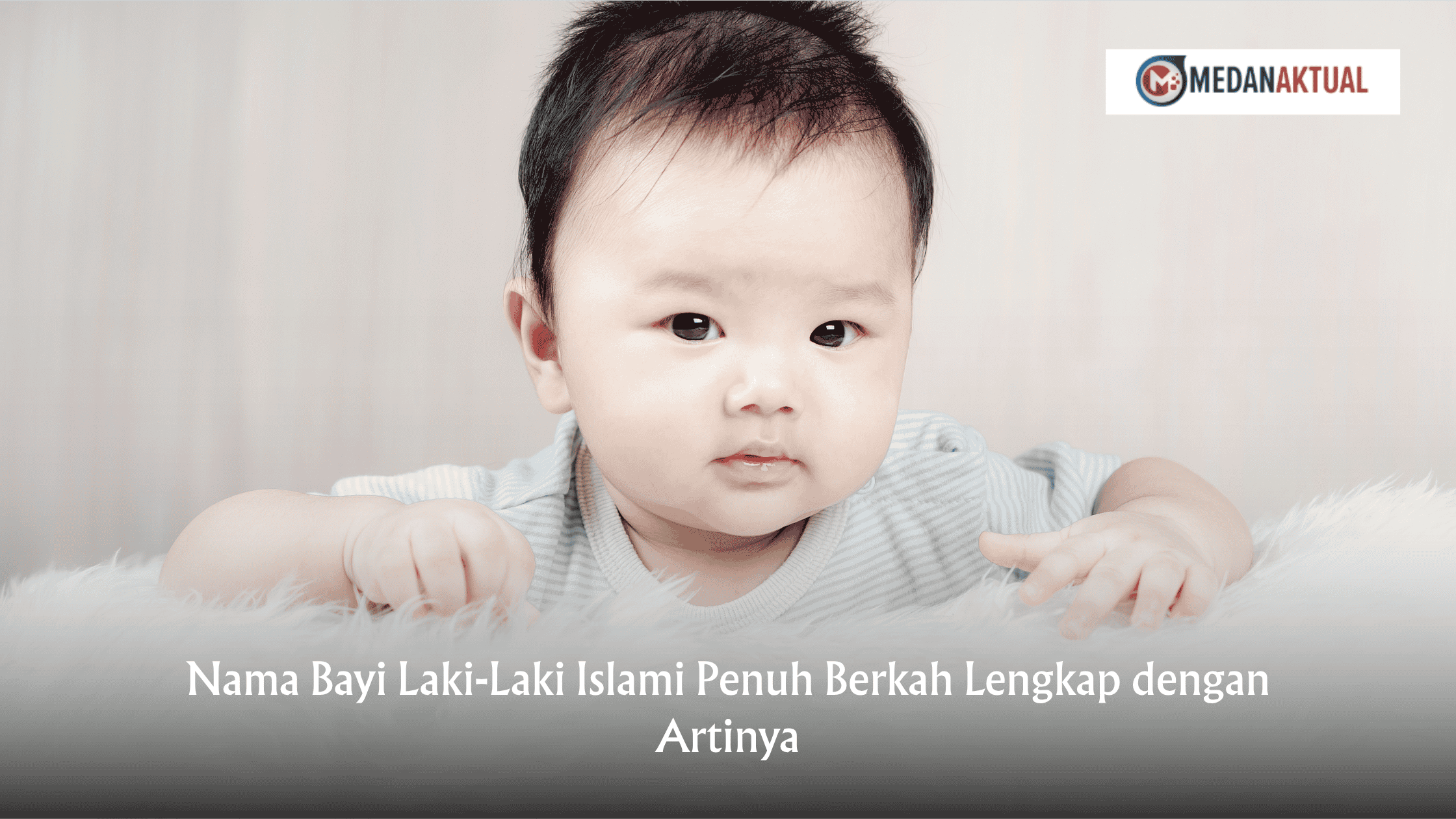 Nama Bayi Laki-Laki Islami Penuh Berkah Lengkap dengan Artinya