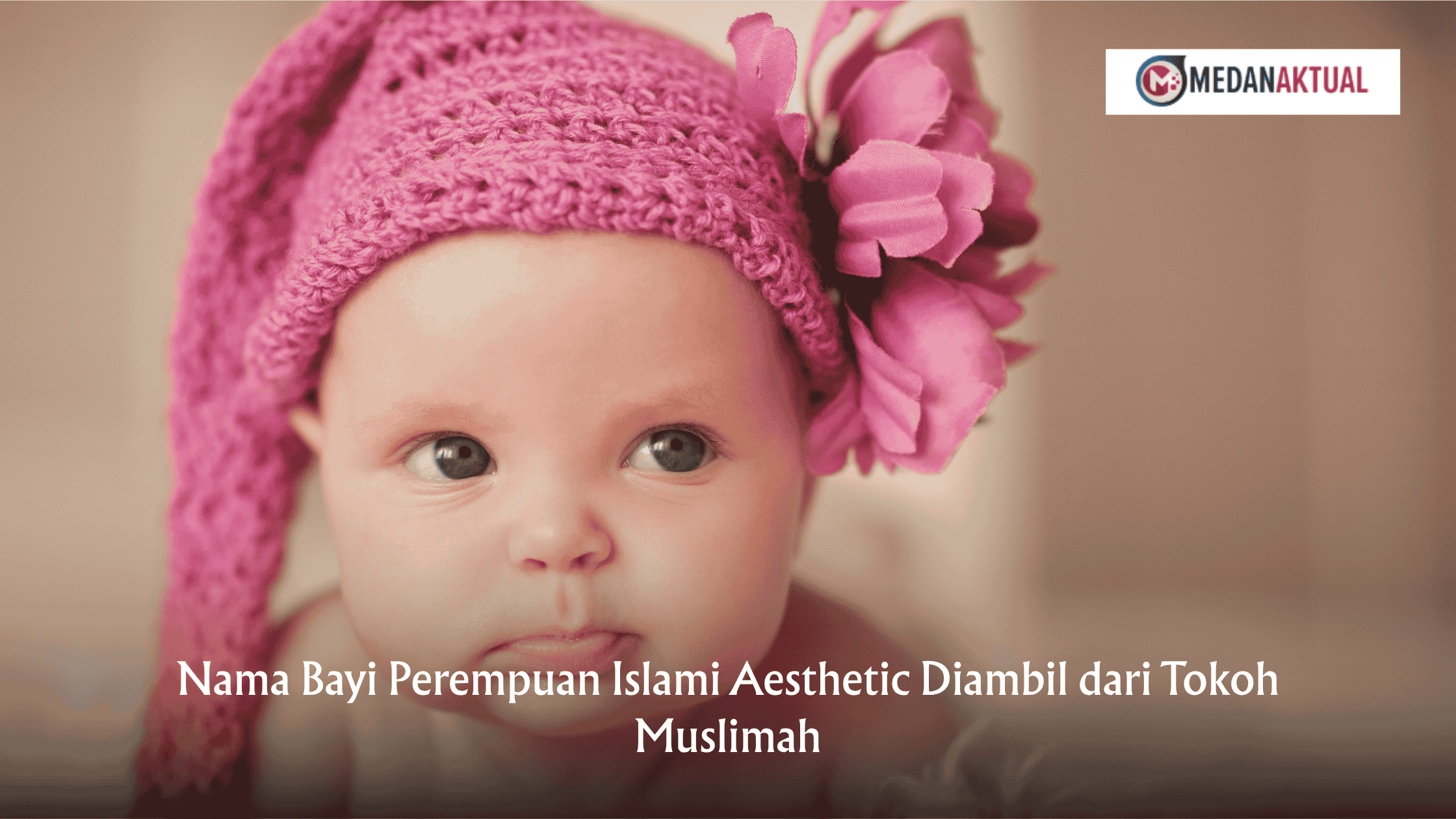 Nama Bayi Perempuan Islami Aesthetic Diambil dari Tokoh Muslimah