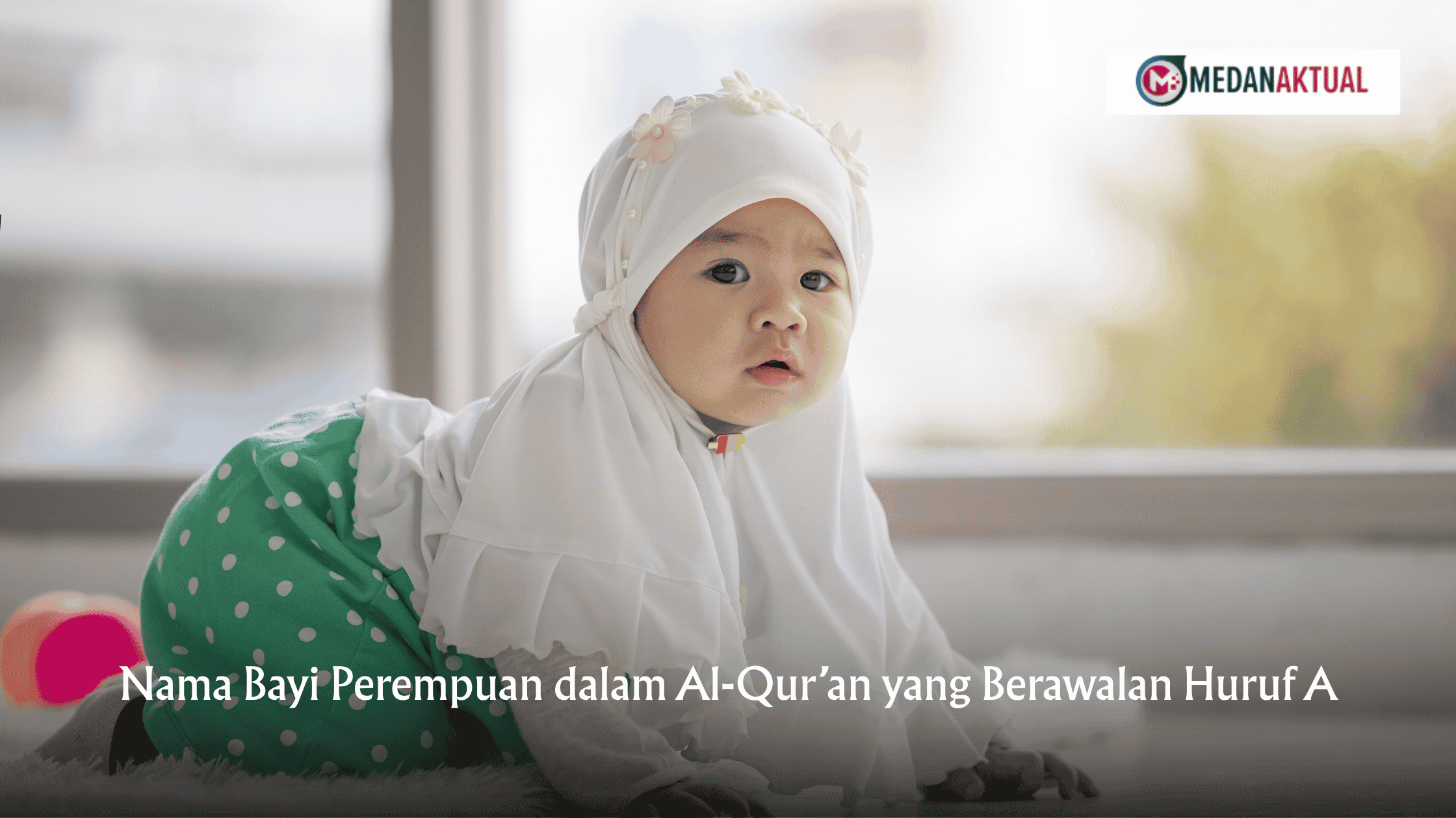 Nama Bayi Perempuan dalam Al-Qur’an yang Berawalan Huruf A