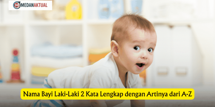 Nama Bayi Laki-Laki 2 Kata Lengkap dengan Artinya dari A-Z
