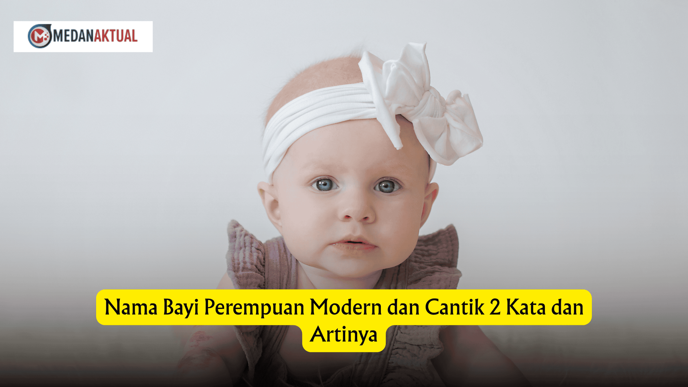 Nama Bayi Perempuan Modern dan Cantik 2 Kata dan Artinya