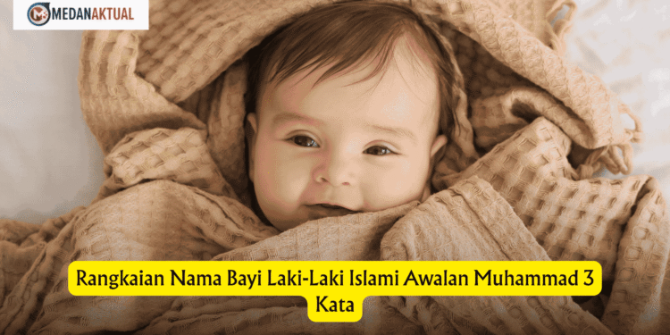 Rangkaian Nama Bayi Laki-Laki Islami Awalan Muhammad 3 Kata