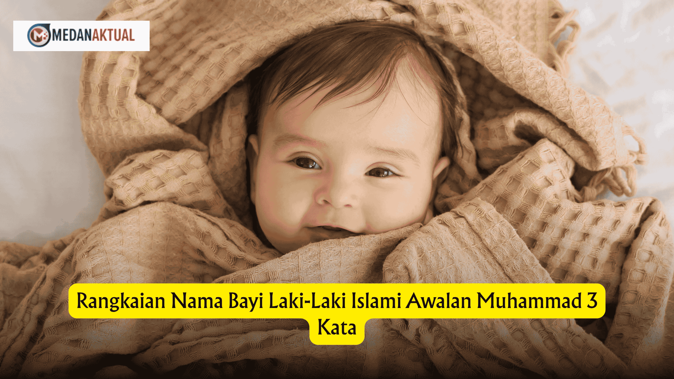 Rangkaian Nama Bayi Laki-Laki Islami Awalan Muhammad 3 Kata