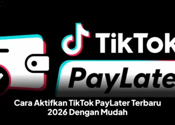 Cara Aktifkan TikTok PayLater Terbaru 2026 Dengan Mudah