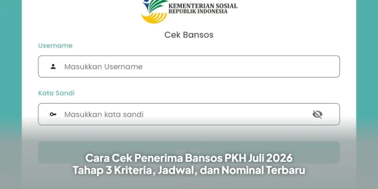 Cara Cek Penerima Bansos PKH Juli 2026 Tahap 3 Kriteria, Jadwal, dan Nominal Terbaru