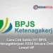 Cara Cek Saldo JHT BPJS Ketenagakerjaan 2026 Secara Online Lewat HP
