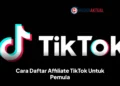 Cara Daftar Affiliate TikTok Untuk Pemula, Simak Syarat dan Langkah-Langkahnya