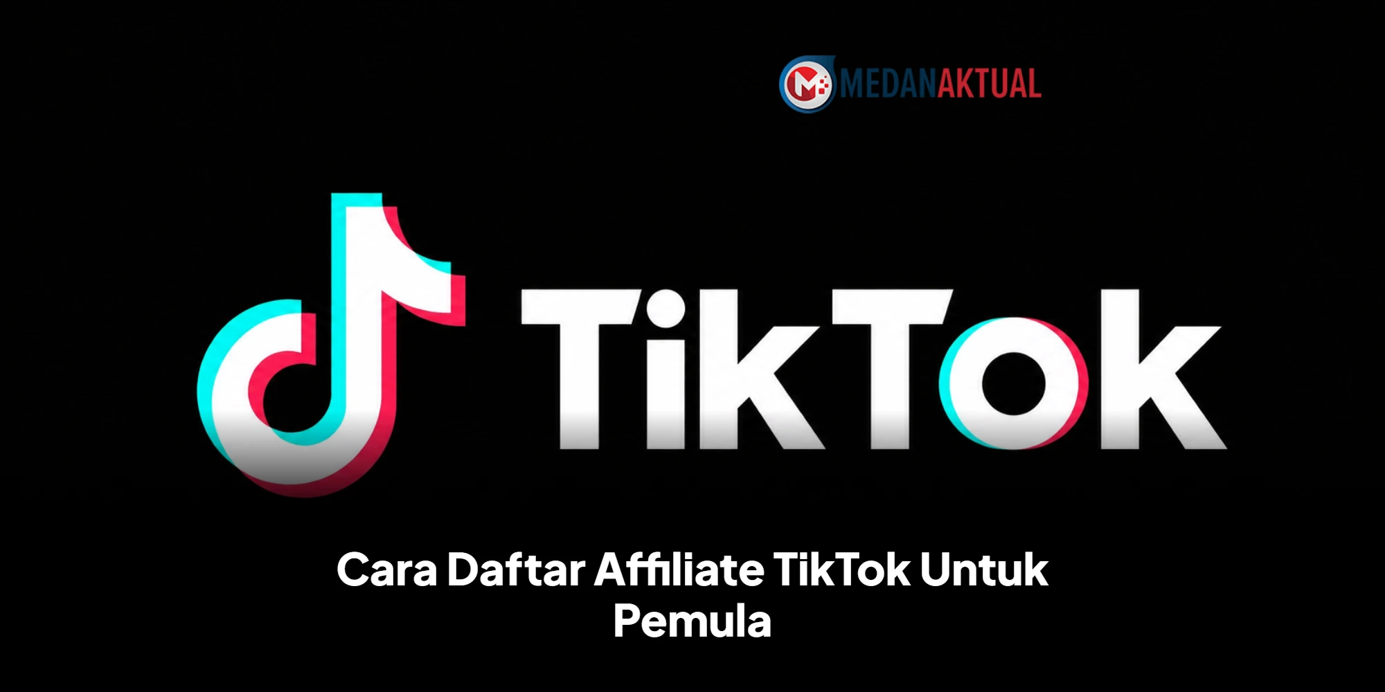 Cara Daftar Affiliate TikTok Untuk Pemula, Simak Syarat dan Langkah-Langkahnya
