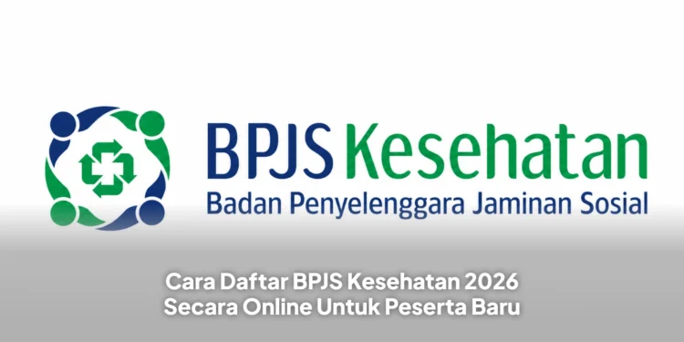 Cara Daftar BPJS Kesehatan 2026 Secara Online Untuk Peserta Baru