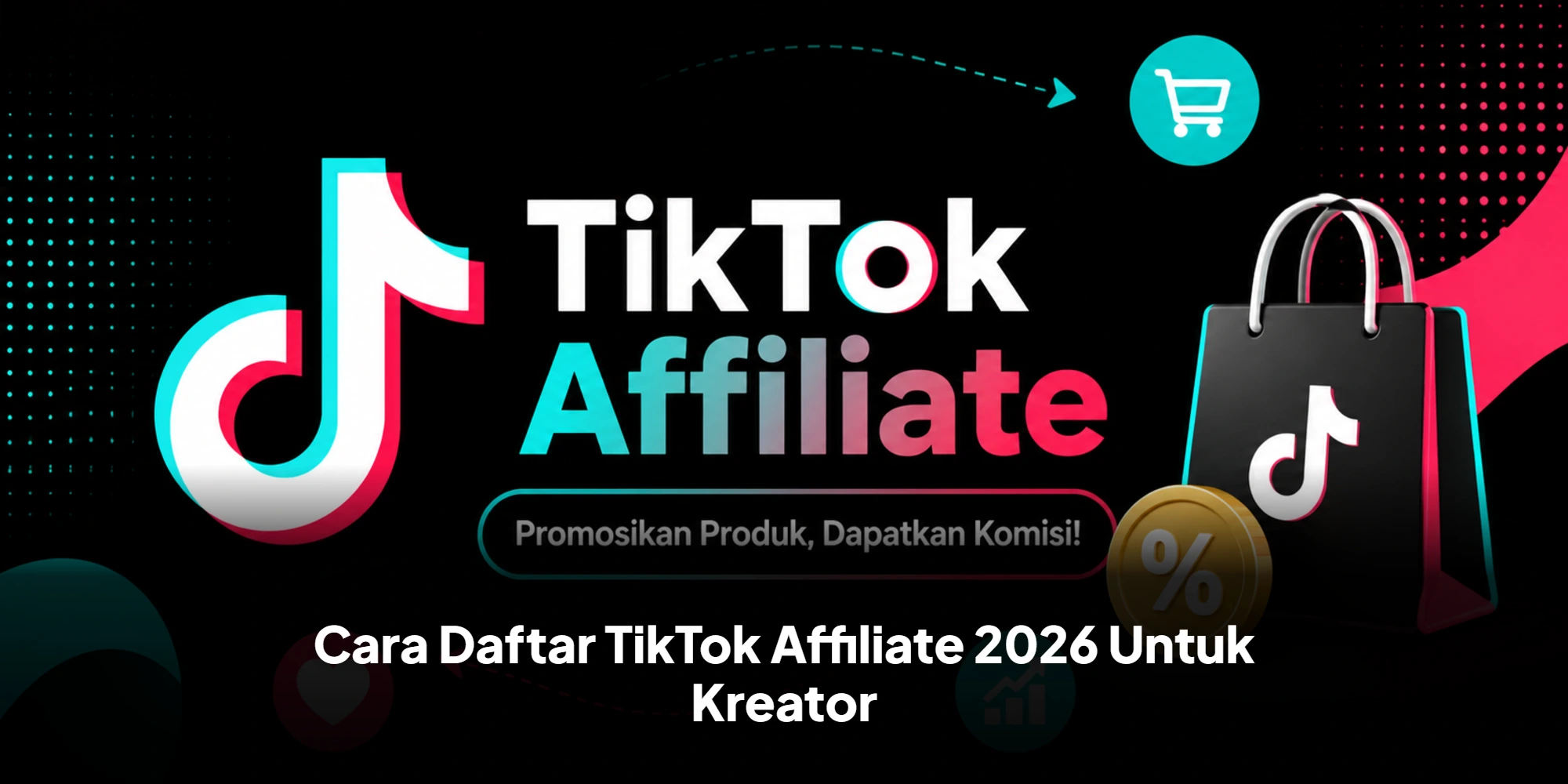 Cara Daftar TikTok Affiliate 2026 Untuk Kreator Tanpa Ribet