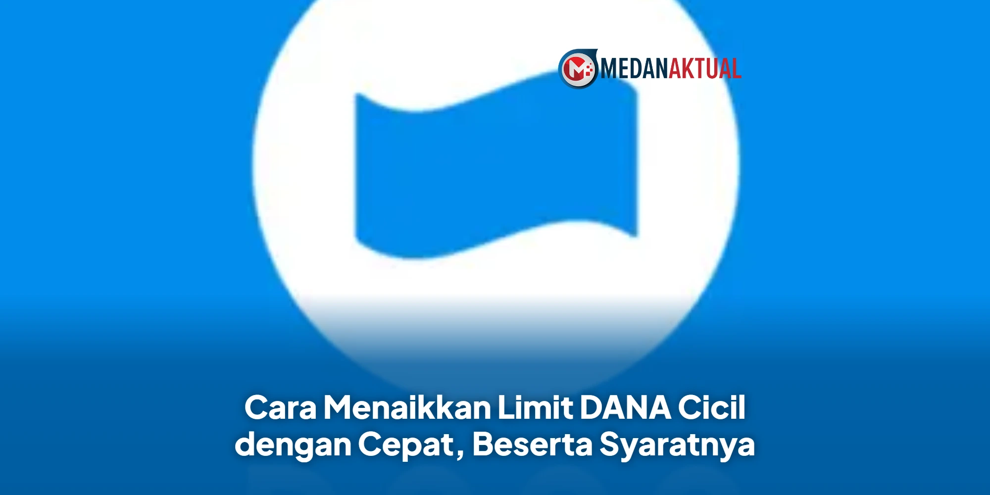 Cara Menaikkan Limit DANA Cicil dengan Cepat, Beserta Syaratnya