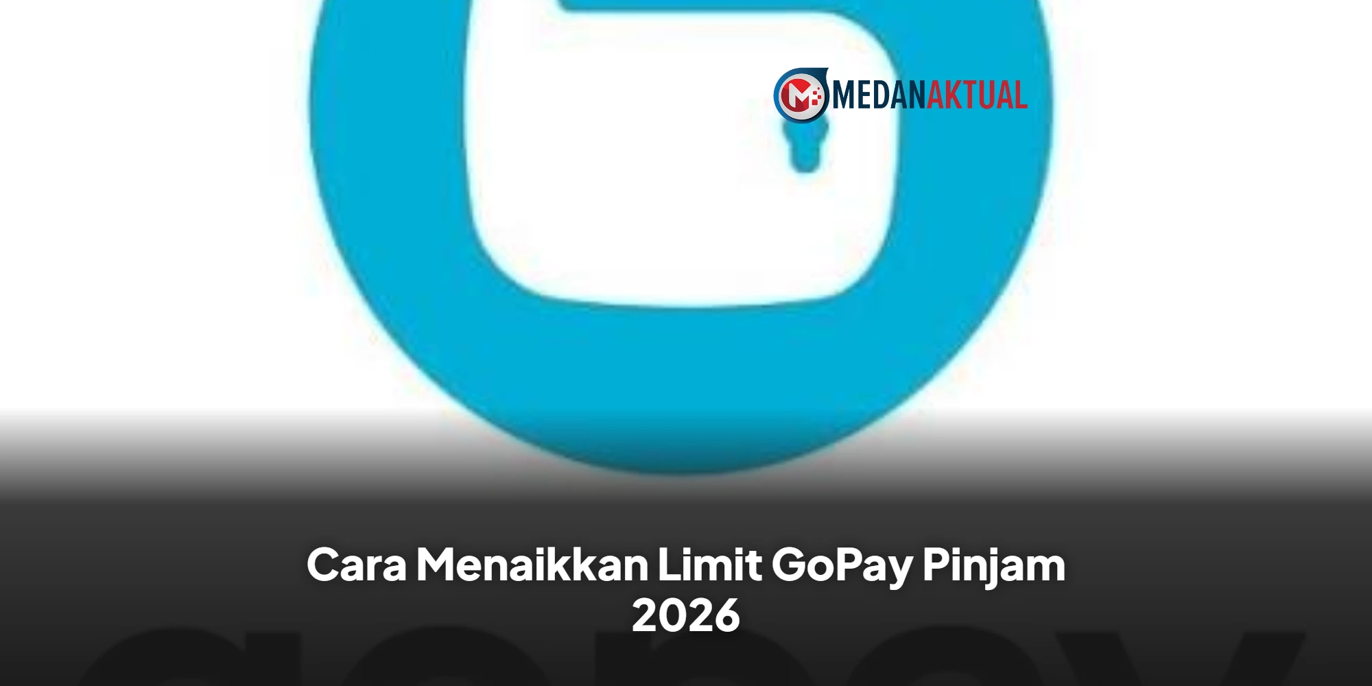 Cara Menaikkan Limit GoPay Pinjam 2026