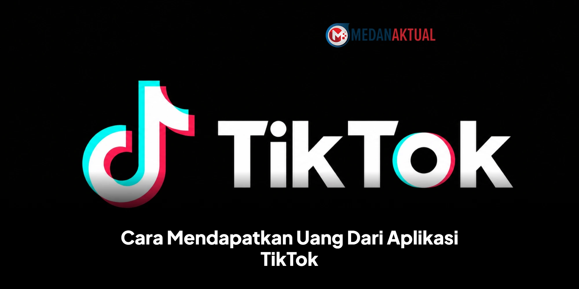 Cara Mendapatkan Uang Dari Aplikasi TikTok