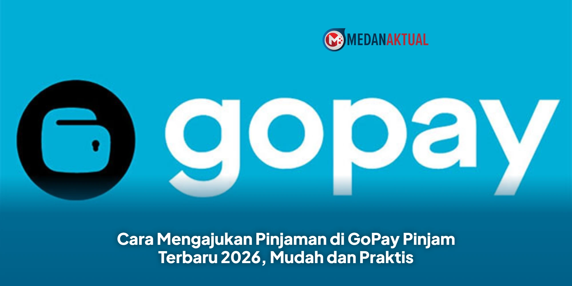 Cara Mengajukan Pinjaman di GoPay Pinjam Terbaru 2026, Mudah dan Praktis