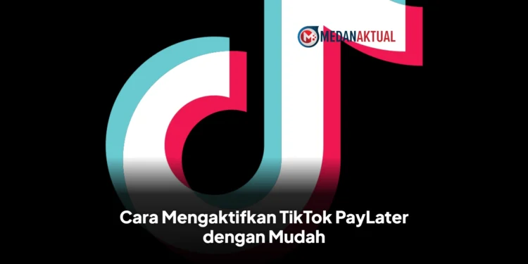 Cara Mengaktifkan TikTok PayLater dengan Mudah