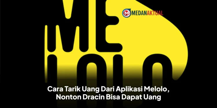 Cara Tarik Uang Dari Aplikasi Melolo, Nonton Dracin Bisa Dapat Uang
