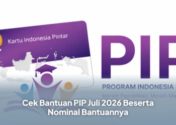 Cek Bantuan PIP Juli 2026 Beserta Nominal Bantuannya