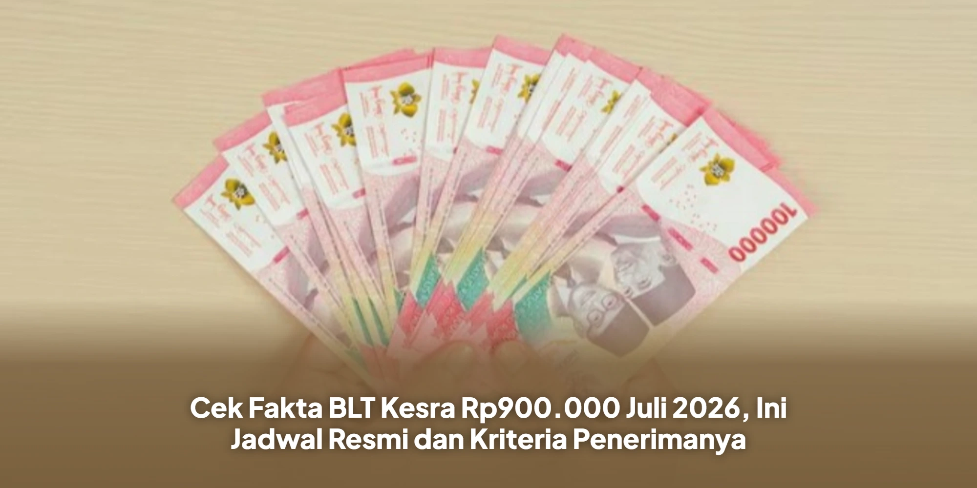 Cek Fakta BLT Kesra Rp900.000 Juli 2026, Ini Jadwal Resmi dan Kriteria Penerimanya