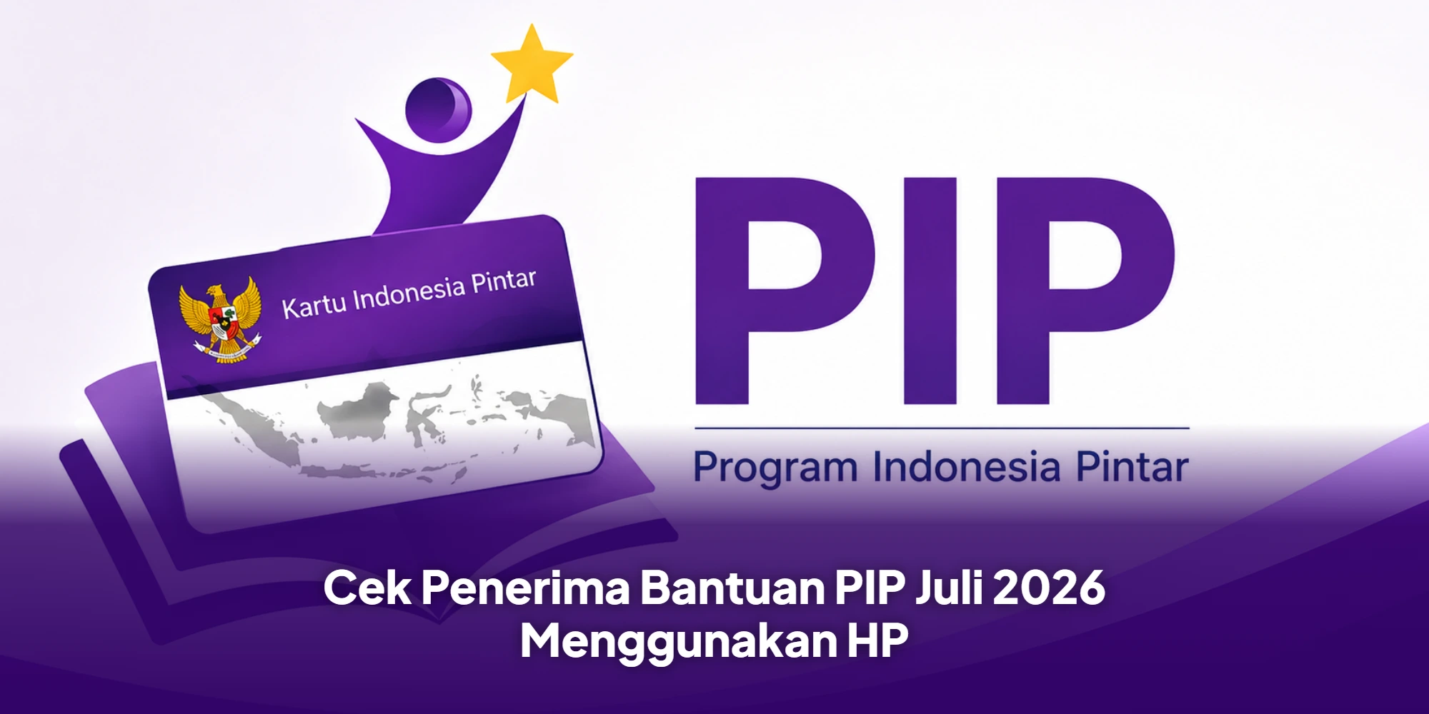 Cek Penerima Bantuan PIP Juli 2026 Menggunakan HP