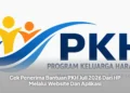 Cek Penerima Bantuan PKH Juli 2026 Dari HP Melalui Website Dan Aplikasi