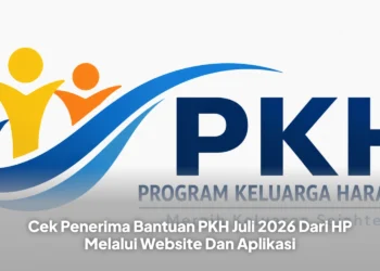 Cek Penerima Bantuan PKH Juli 2026 Dari HP Melalui Website Dan Aplikasi