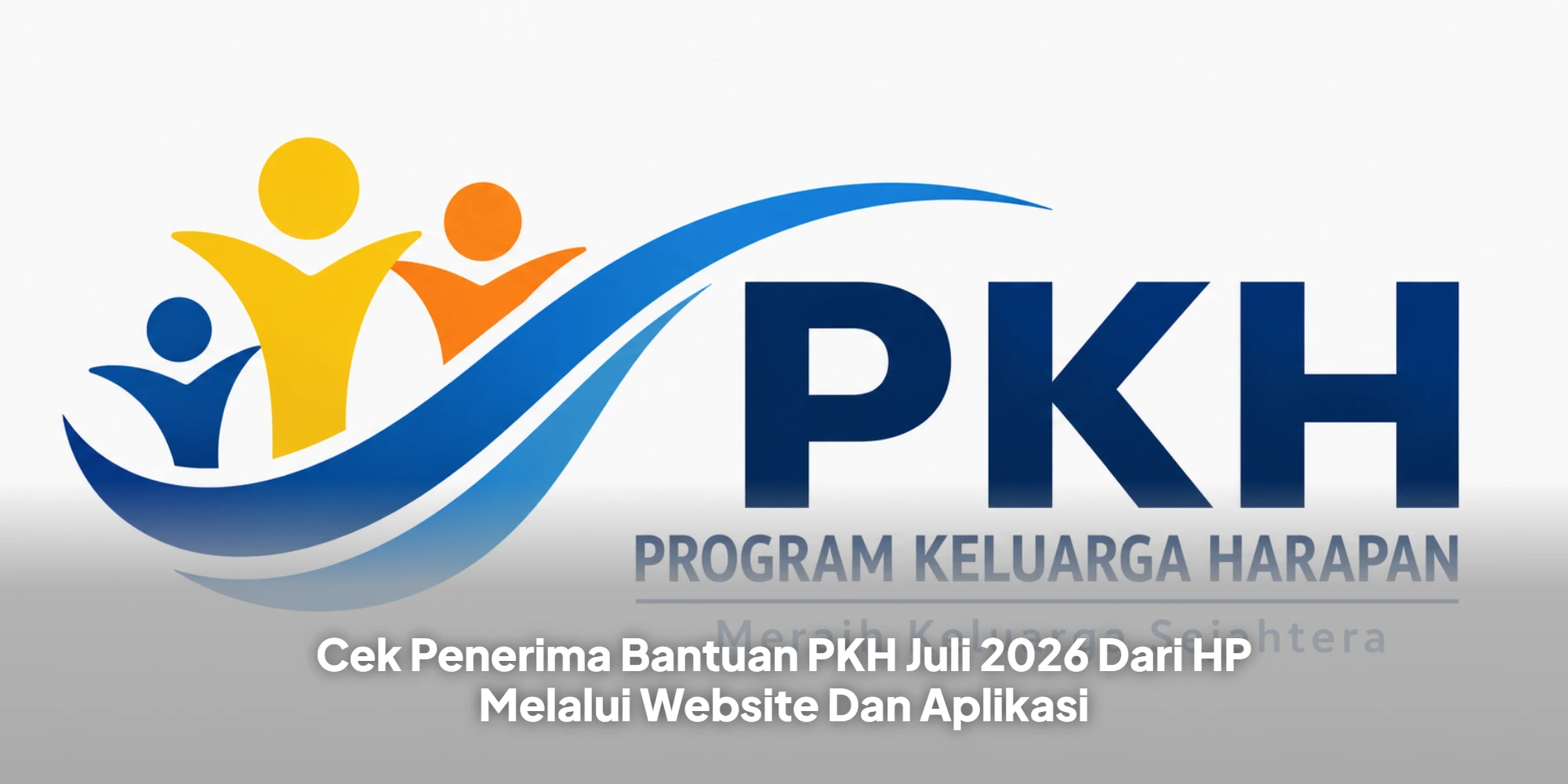 Cek Penerima Bantuan PKH Juli 2026 Dari HP Melalui Website Dan Aplikasi