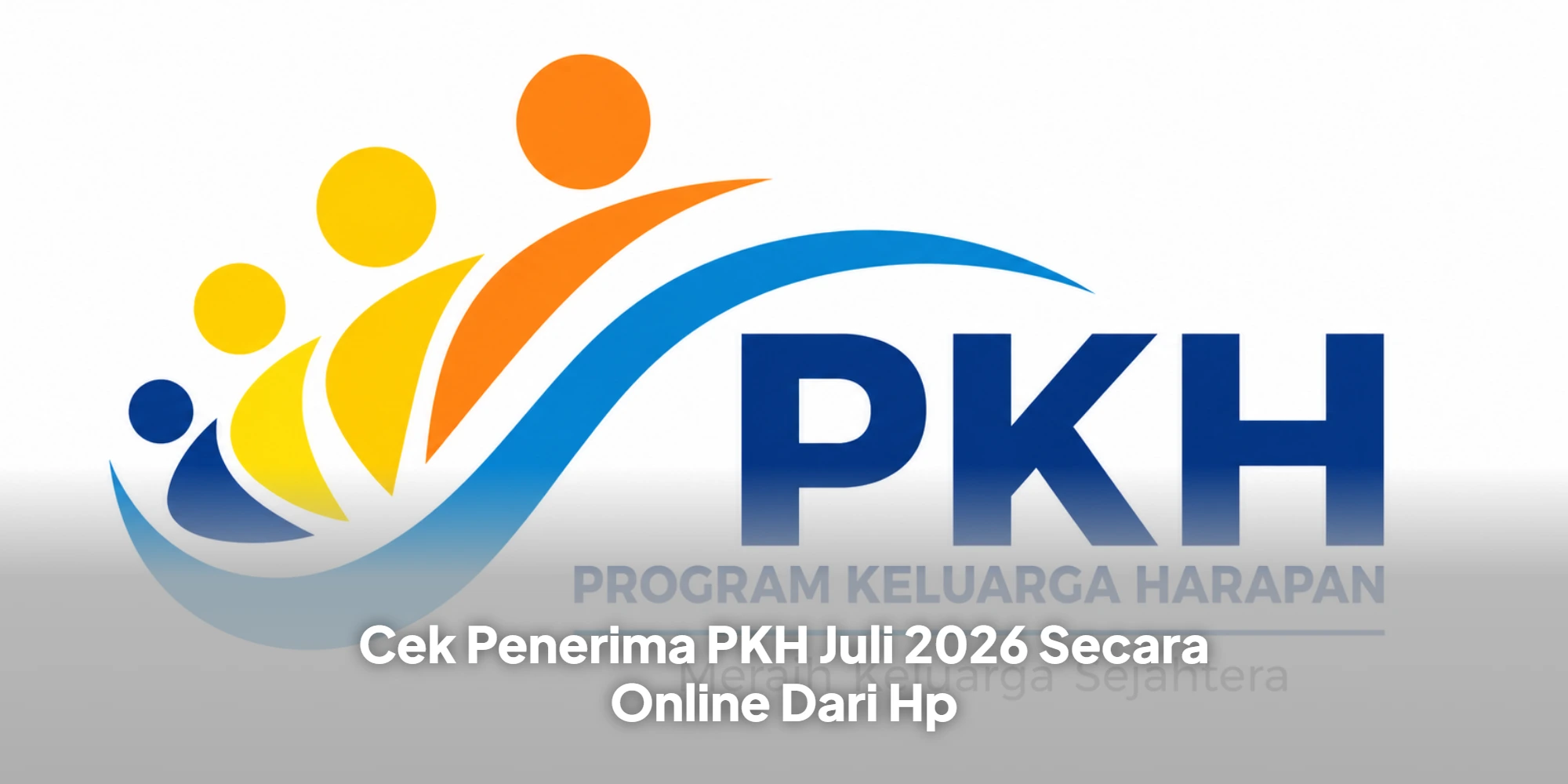 Cek Penerima PKH Juli 2026 Secara Online Dari Hp