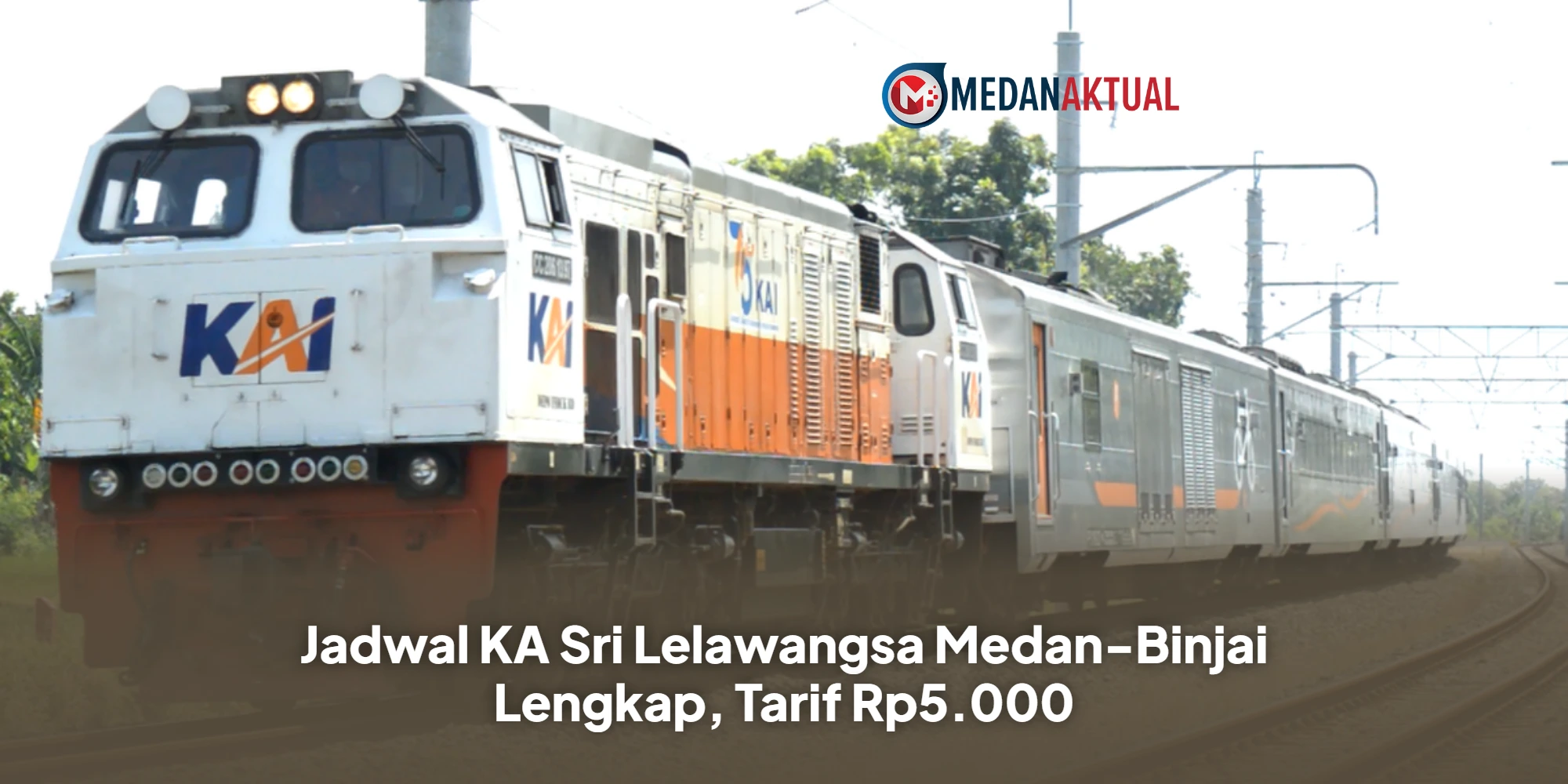 Jadwal KA Sri Lelawangsa Medan-Binjai Lengkap, Tarif Rp5.000