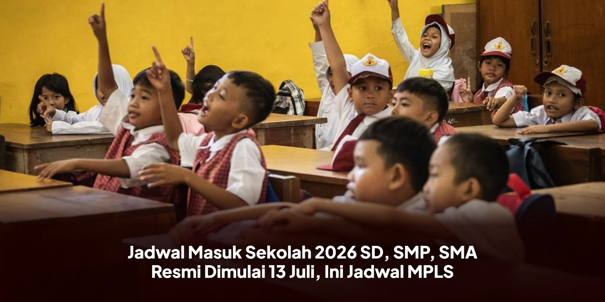 Jadwal Masuk Sekolah 2026 SD, SMP, SMA Resmi Dimulai 13 Juli, Ini Jadwal MPLS