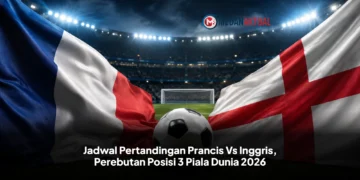 Jadwal Pertandingan Prancis Vs Inggris, Perebutan Posisi 3 Piala Dunia 2026