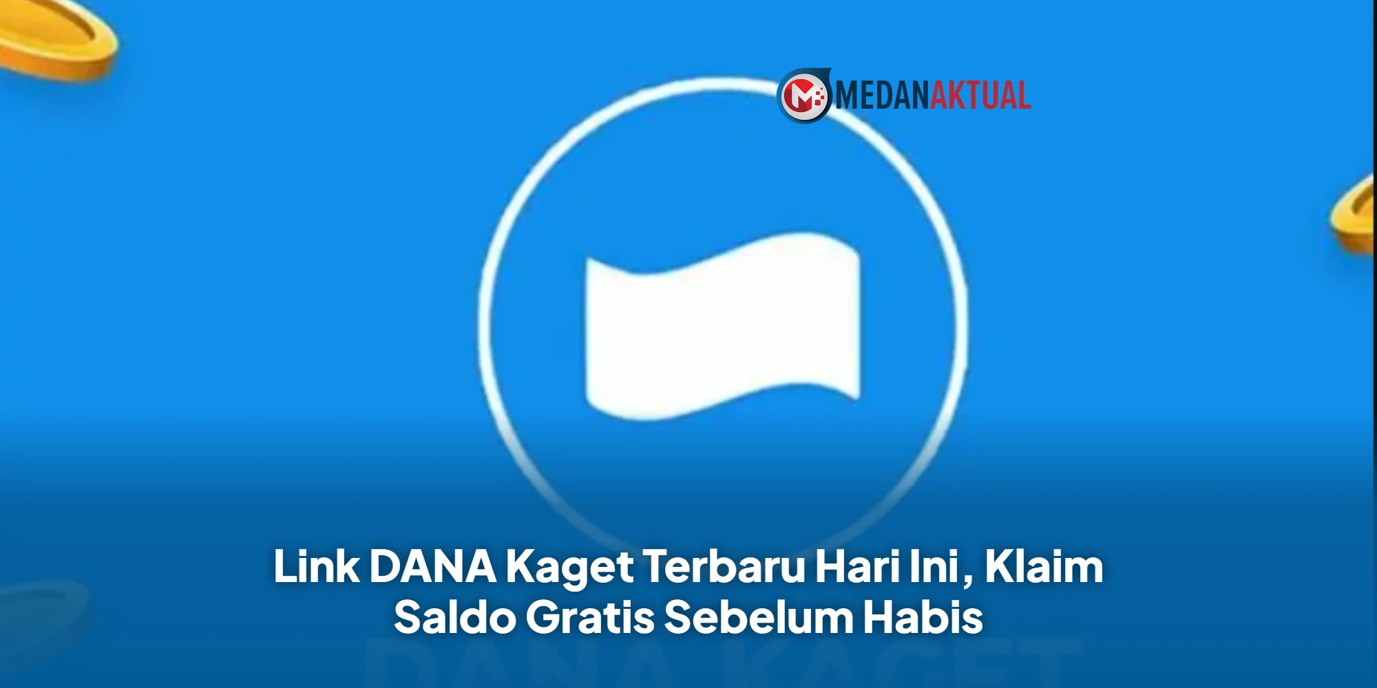 Link DANA Kaget Terbaru Hari Ini, Klaim Saldo Gratis Sebelum Habis