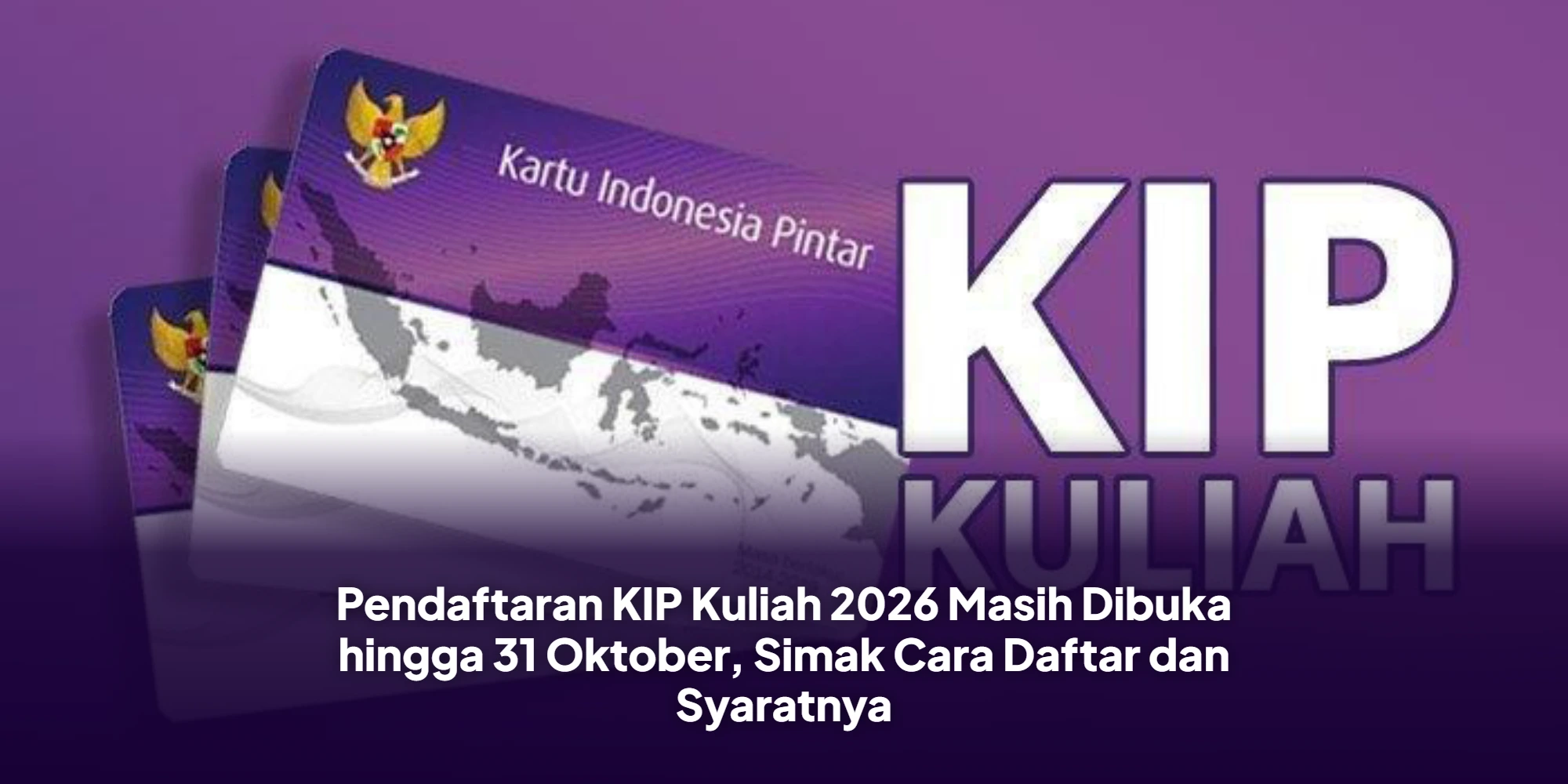 Pendaftaran KIP Kuliah 2026 Masih Dibuka hingga 31 Oktober, Simak Cara Daftar dan Syaratnya