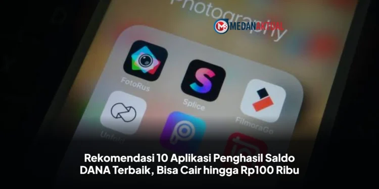 Rekomendasi 10 Aplikasi Penghasil Saldo DANA Terbaik, Bisa Cair hingga Rp100 Ribu
