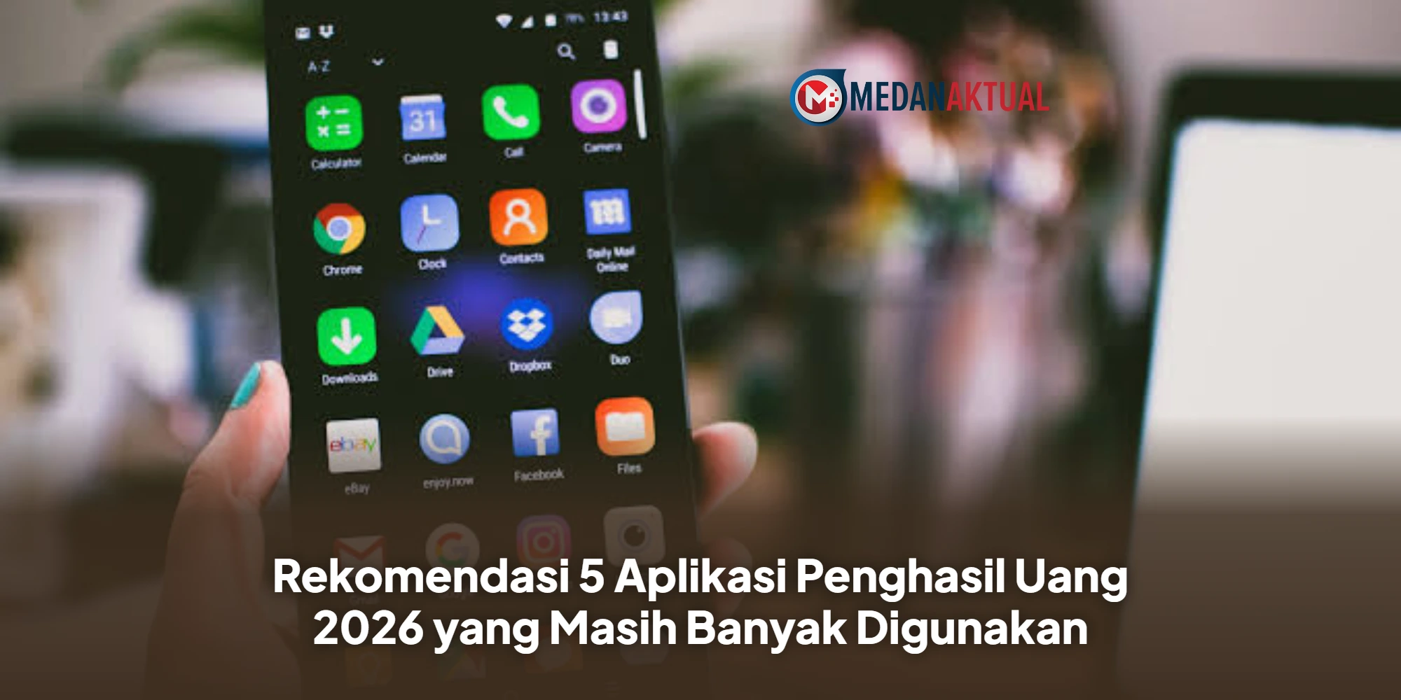 Rekomendasi 5 Aplikasi Penghasil Uang 2026 yang Masih Banyak Digunakan